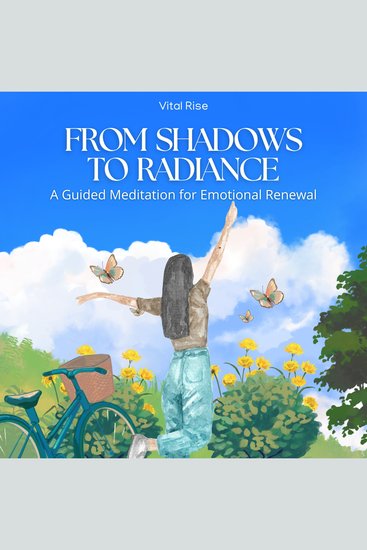 From Shadows to Radiance: A Guided Meditation for Emotional Renewal - Healing Empowering & Transformational Meditation for Reclaiming Inner Light - cover