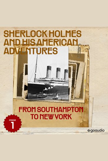 From Southampton to New York (Sherlock Holmes and His American Adventures Episode 1) - cover