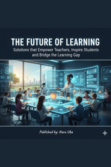 The Future of Learning - Solutions That Empower Teachers Inspire Students and Bridge the Learning Gap - cover