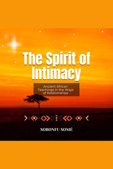 The Spirit of Intimacy - Ancient African Teachings In the Ways of Relationships - cover