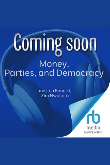 Money Parties and Democracy - Political Finance Between Fat Cats and Big Government - cover
