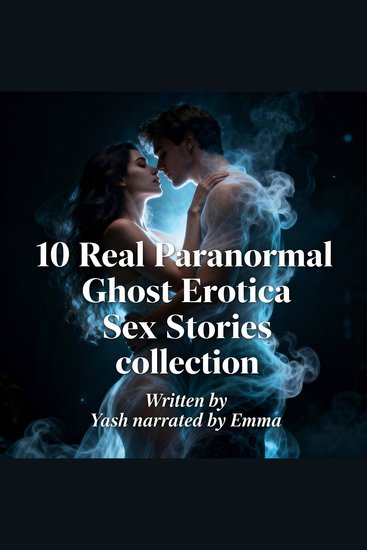 10 Real Paranormal Ghost Erotica Sex Stories collection - cover