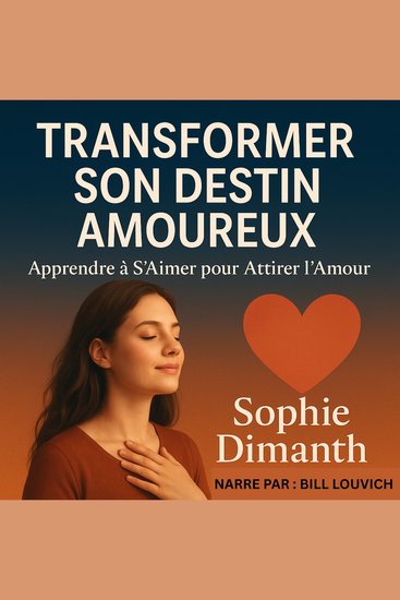 TRANSFORMER SON DESTIN AMOUREUX - Apprendre à S’Aimer pour Attirer l’Amour - cover