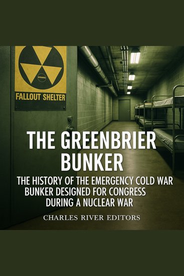 Greenbrier Bunker The: The History of the Emergency Cold War Bunker Designed for Congress during a Nuclear War - cover