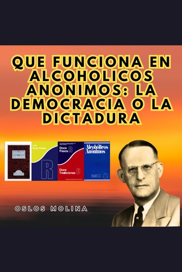 Que funciona en Alcoholicos anonimos: La democracia o la dictadura - Vivir Para Servir - cover
