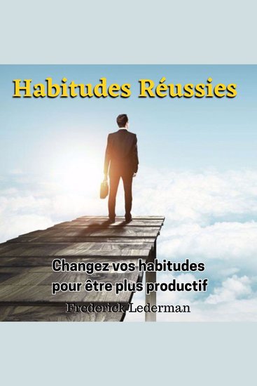 Habitudes Réussies - Changez vos habitudes pour être plus productif - cover
