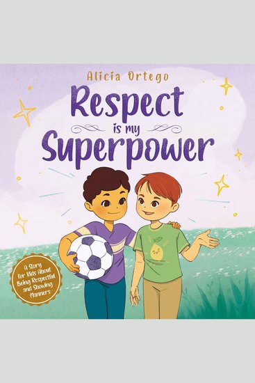 Respect Is My Superpower - A Story for Kids About Being Respectful and Showing Manners for Children Ages 3 to 8 - cover