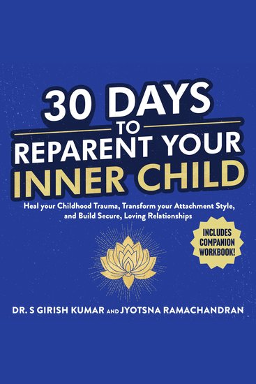 30 Days to Reparent your Inner Child - Heal your Childhood Trauma Transform your Attachment Style and Build Secure Loving Relationships - cover