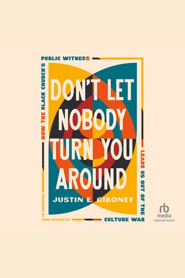 Don't Let Nobody Turn You Around - How the Black Church's Public Witness Leads Us out of the Culture War - cover