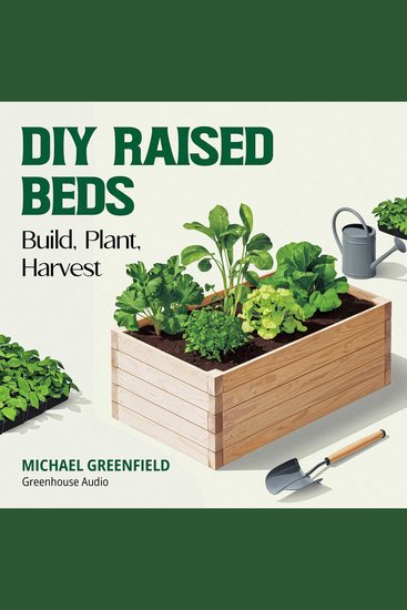 DIY Raised Beds: Build Plant Harvest - Affordable Plans Soil Recipes and Water-Saving Systems for Beginner to Expert - cover