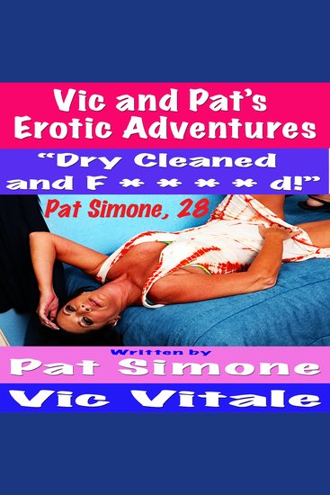 Vic and Pat’s Erotic Adventures “Dry Cleaned and F * * * * d!” - cover