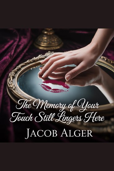 The memory of your touch still lingers here - cover