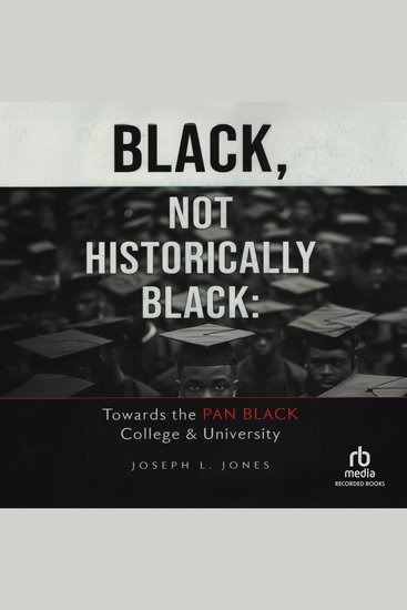 Black Not Historically Black - Towards the Pan Black College & University - cover
