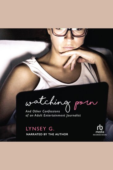 Watching Porn - And Other Confessions of an Adult Entertainment Journalist - cover