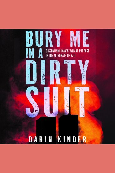 Bury Me in a Dirty Suit - Discovering Man’s Valiant Purpose in the Aftermath of 9 11 - cover