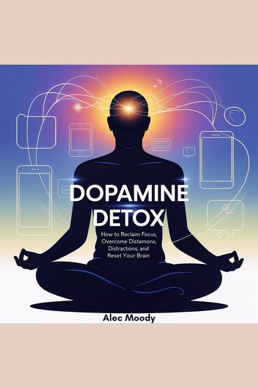 Dopamine Detox - How to Reclaim Focus Overcome Distractions and Reset Your Brain - cover