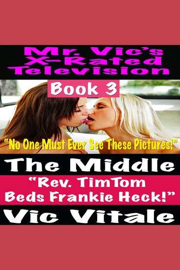Mr Vic’s X-Rated Television: The Middle Rev TimTom Beds Frankie Heck! Book 3 “No One Must Ever See These Pictures!” - cover
