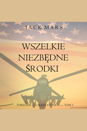 Wszelkie niezbędne środki (Thriller z Lukiem Stonem — Tom 1) - Cyfrowa narracja przy użyciu syntezowanego głosu - cover