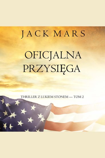 Oficjalna przysięga (Thriller z Lukiem Stonem — Tom 2) - Cyfrowa narracja przy użyciu syntezowanego głosu - cover