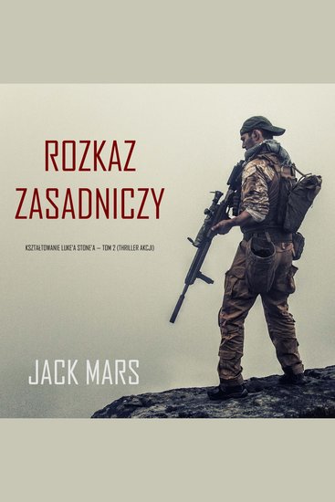 Rozkaz zasadniczy: Kształtowanie Luke’a Stone’a — Tom 2 (Thriller akcji) - Cyfrowa narracja przy użyciu syntezowanego głosu - cover