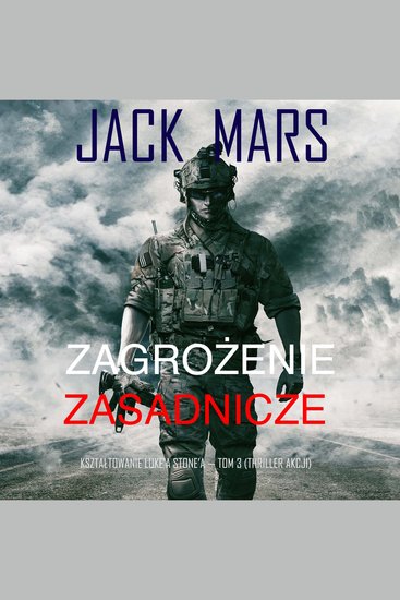 Zagrożenie zasadnicze: Kształtowanie Luke’a Stone’a — Tom 3 (Thriller akcji) - Cyfrowa narracja przy użyciu syntezowanego głosu - cover