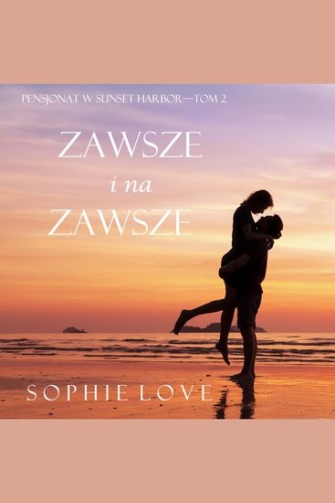 Zawsze i na zawsze (Pensjonat w Sunset Harbor—Tom 2) - Cyfrowa narracja przy użyciu syntezowanego głosu - cover