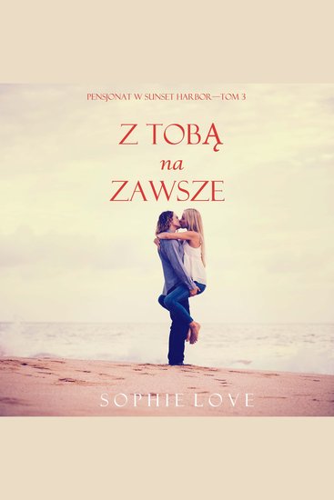 Z tobą na zawsze (Pensjonat w Sunset Harbor—Tom 3) - Cyfrowa narracja przy użyciu syntezowanego głosu - cover