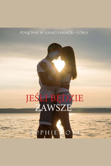 Jeśli będzie zawsze (Pensjonat w Sunset Harbor—Tom 4) - Cyfrowa narracja przy użyciu syntezowanego głosu - cover