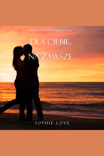 Dla ciebie Na zawsze (Pensjonat w Sunset Harbor—Tom 7) - Cyfrowa narracja przy użyciu syntezowanego głosu - cover