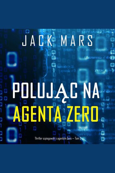 Polując na agenta Zero (Thriller szpiegowski z agentem Zero — Tom 3) - Cyfrowa narracja przy użyciu syntezowanego głosu - cover