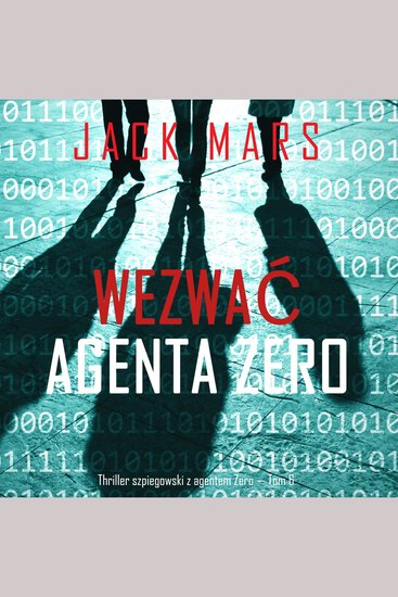 Wezwać agenta Zero (Thriller szpiegowski z agentem Zero — Tom 6) - Cyfrowa narracja przy użyciu syntezowanego głosu - cover