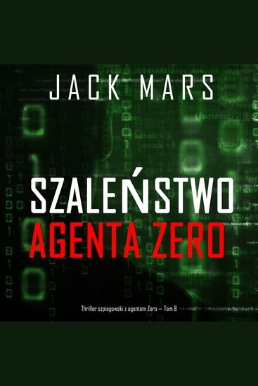Szaleństwo agenta Zero (Thriller szpiegowski z agentem Zero — Tom 8) - Cyfrowa narracja przy użyciu syntezowanego głosu - cover