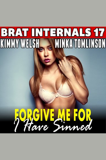 Forgive Me For I Have Sinned : Brat Internals 17 - Religious Erotica Pregnancy Erotica Brat Erotica Age Gap Erotica - cover