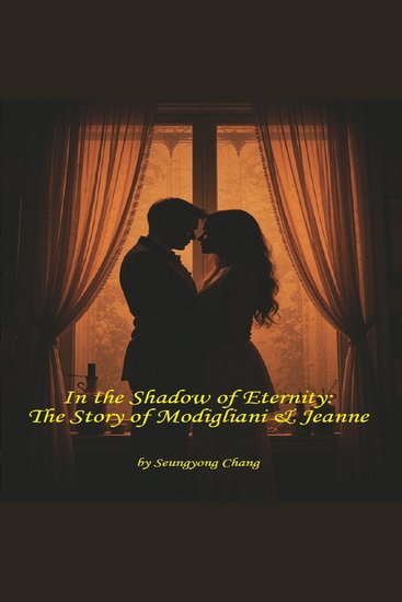 In the Shadow of Eternity: The Story of Modigliani & Jeanne - cover