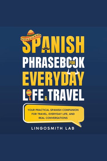 Spanish Phrasebook for Everyday Life and Travel - Your Practical Spanish Companion for Travel Everyday Life and Real Conversations - cover