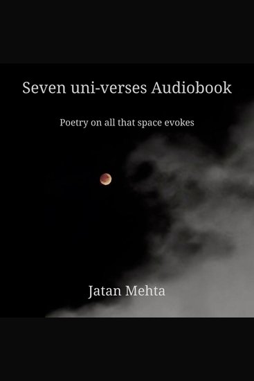 Seven uni-verses Audiobook - Poetry on all that space evokes - cover