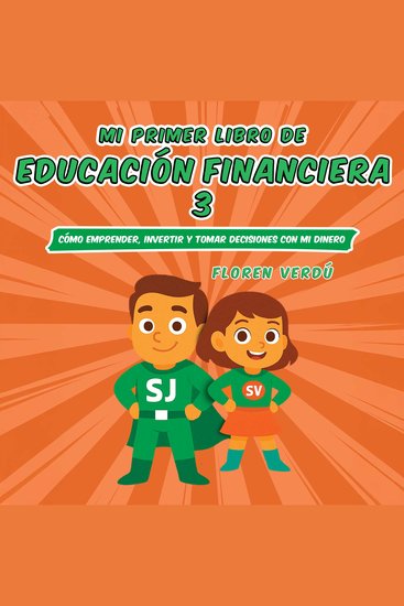 Mi primer libro de educación financiera 3 - Cómo emprender invertir y tomar decisiones con mi dinero - cover