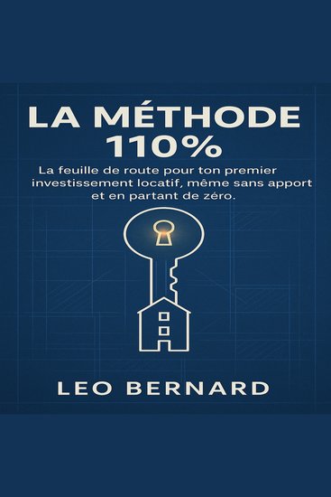 La Méthode 110% - La feuille de route pour ton premier investissement locatif même sans apport et en partant de zéro - cover