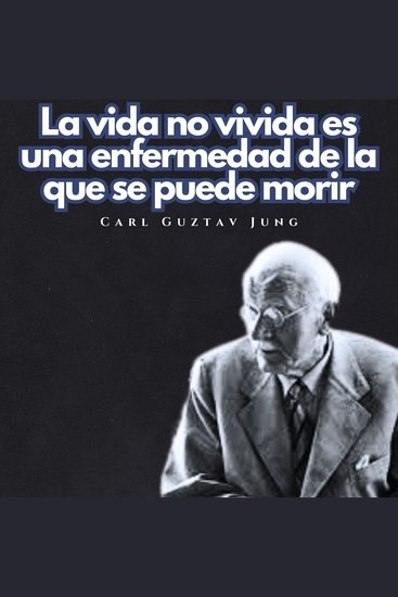 La vida no vivida es una enfermedad de la que se puede morir - Psicologia Para Sanar - cover