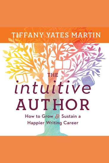 The Intuitive Author - How to Grow & Sustain a Happier Writing Career - cover