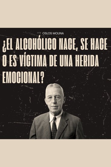 ¿El alcohólico nace se hace o es víctima de una herida emocional? - Experiencias AA - cover