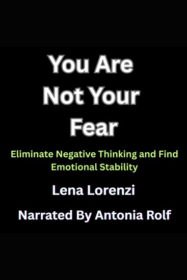 You Are Not Your Fear - Eliminate Negative Thinking and Find Emotional Stability - cover