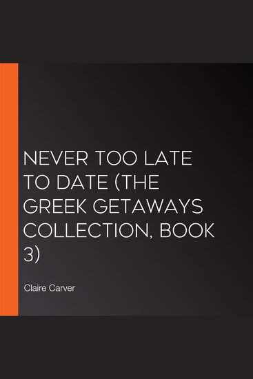Never Too Late to Date (The Greek Getaways Collection Book 3) - cover