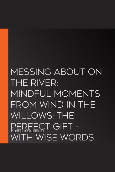 Messing About on the River: Mindful Moments from Wind in the Willows: the perfect gift – with wise words from the world of Wind in the Willows and thoughts to help you through every day - cover