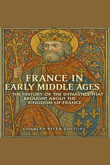 France in the Early Middle Ages: The History of the Dynasties that Brought about the Kingdom of France - cover