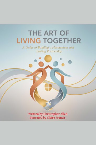The Art of Living Together - A Guide to Building a Harmonious and Lasting Partnership - cover