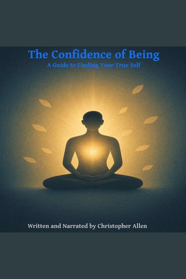 The Confidence of Being - A Guide to Finding Your True Self - cover