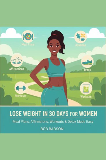 Lose Weight in 30 Days for Women - Meal Plans Affirmations Workouts & Detox Made Easy - cover