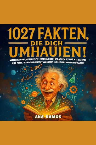 1027 Fakten Die Dich Umhauen! - Wissenschaft Geschichte Erfindungen Sprachen verrückte Gesetze und alles von dem du nicht wusstest dass du es wissen wolltest - cover
