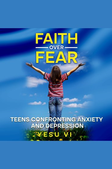 Faith Over Fear - Teens Confronting Anxiety and Depression - cover